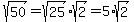 sqrt%2850%29+=+sqrt%2825%29%2Asqrt%282%29=+5%2A+sqrt%282%29