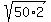 sqrt%2850%2A2%29