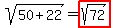 sqrt%2850%2B22%29=highlight%28sqrt%2872%29%29