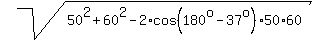 sqrt%2850%5E2+%2B+60%5E2+-+2%2Acos%28180%5Eo-37%5Eo%29%2A50%2A60%29