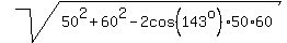 sqrt%2850%5E2+%2B+60%5E2+-+2cos%28143%5Eo%29%2A50%2A60%29