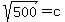sqrt%28500%29=c+