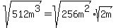 sqrt%28512m%5E3%29+=+sqrt%28256m%5E2%29%2Asqrt%282m%29