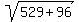sqrt%28529%2B96%29