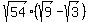 sqrt%2854%29%2A%28sqrt%289%29-sqrt%283%29%29