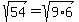 sqrt%2854%29=sqrt%289%2A6%29