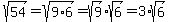 sqrt%2854%29=sqrt%289%2A6%29=sqrt%289%29%2Asqrt%286%29=3%2Asqrt%286%29