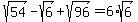 sqrt%2854%29-sqrt%286%29%2Bsqrt%2896%29=6%2Asqrt%286%29