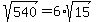sqrt%28540%29+=+6%2Asqrt%2815%29
