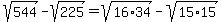 sqrt%28544%29-sqrt%28225%29=sqrt%2816%2A34%29-sqrt%2815%2A15%29