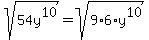 sqrt%2854y%5E10%29=sqrt%289%2A6%2Ay%5E10%29