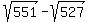 sqrt%28551%29-sqrt%28527%29