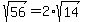 sqrt%2856%29=2%2Asqrt%2814%29