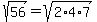 sqrt%2856%29+=+sqrt%282%2A4%2A7%29