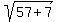 sqrt%2857%2B7%29