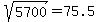 sqrt%285700%29+=+75.5