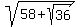 sqrt%2858+%2B+sqrt%2836%29%29