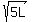 sqrt%285L%29