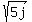 sqrt%285j%29
