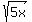 sqrt%285x%29
