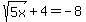 sqrt%285x%29%2B4=-8