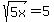 sqrt%285x%29=+5