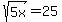 sqrt%285x%29=25