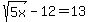 sqrt%285x%29-12=13