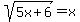 sqrt%285x%2B6%29=x