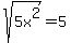 sqrt%285x%5E2%29=5