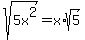 sqrt%285x%5E2%29+=+x%2Asqrt%285%29+