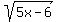 sqrt%285x+-+6%29