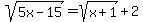 sqrt%285x-15%29=sqrt%28x%2B1%29%2B2