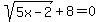 sqrt%285x-2%29%2B8=0
