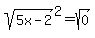 sqrt%285x-2%29%5E2=sqrt%280%29