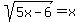 sqrt%285x-6%29=x