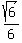 sqrt%286%29%2F6
