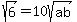 sqrt%286%29=10sqrt%28ab%29
