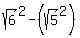 sqrt%286%29%5E2+-%28sqrt%285%29%5E2%29