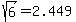 sqrt%286%29+=+2.449