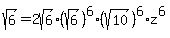 sqrt%286%29+=+2sqrt%286%29%2A%28sqrt%286%29%29%5E6+%2A%28sqrt%2810%29%29%5E6+%2Az%5E6