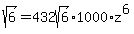 sqrt%286%29+=+432sqrt%286%29+%2A1000%2Az%5E6