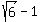 sqrt%286%29+-+1