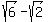 sqrt%286%29+-+sqrt%282%29