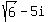 sqrt%286%29-5i