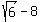 sqrt%286%29-8