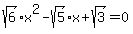 sqrt%286%29x%5E2-sqrt%285%29x%2Bsqrt%283%29=0