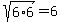 sqrt%286%2A6%29=6