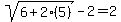 sqrt%286%2B2%285%29%29-+2+=+2