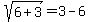 sqrt%286%2B3%29=3-6